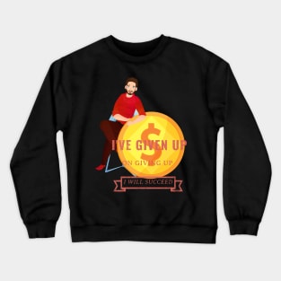 I've Given Up on Failure Crewneck Sweatshirt